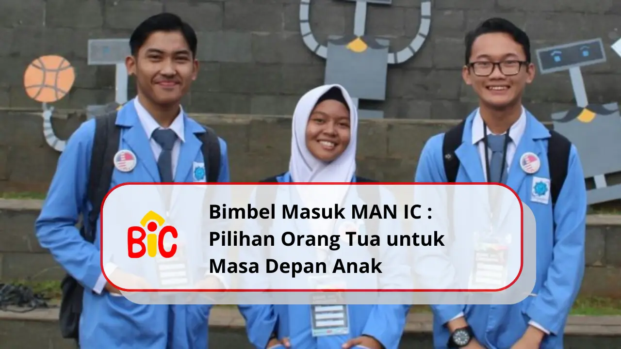 Bimbel Masuk MAN IC di Pondok Indah: Pilihan Orang Tua untuk Masa Depan Anak