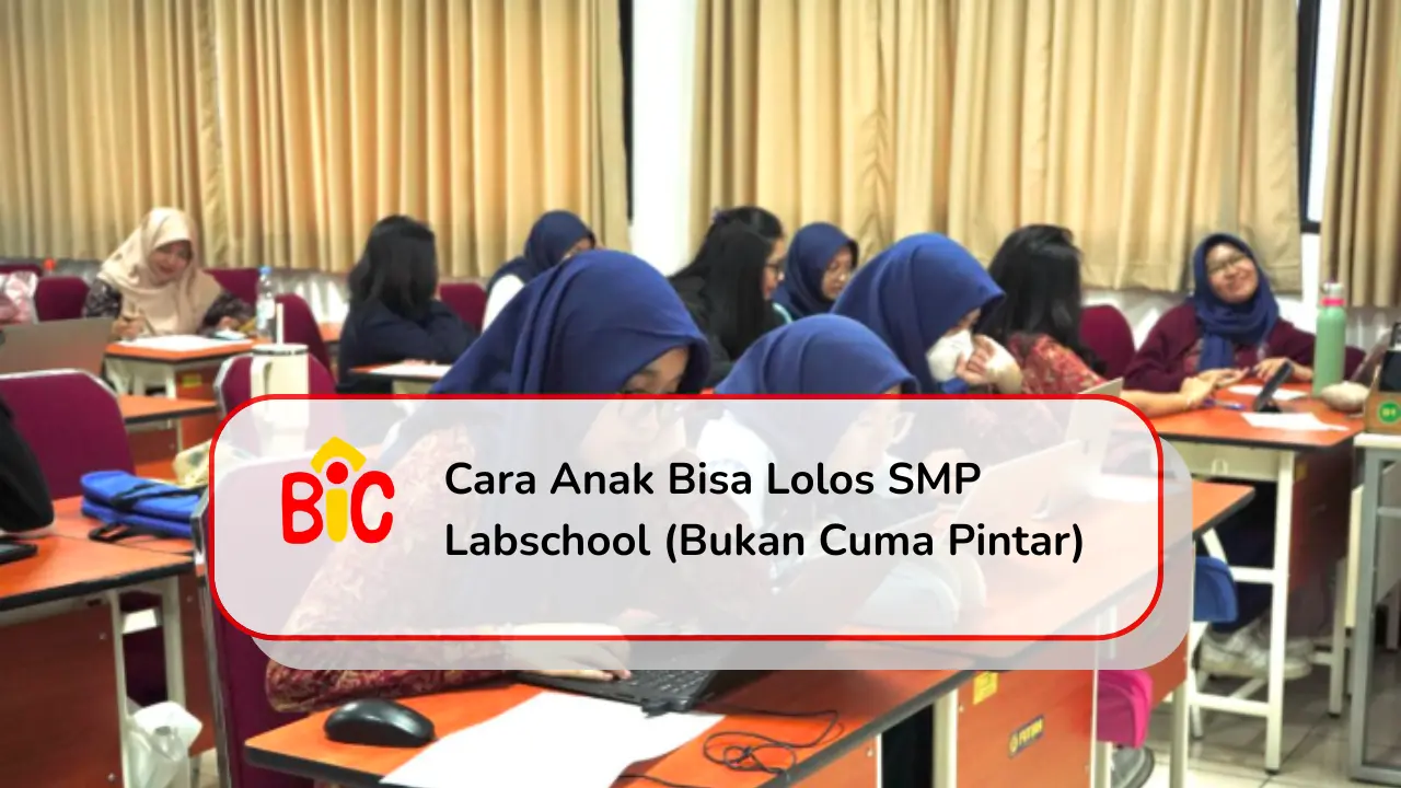 Cara Anak Bisa Lolos SMP Labschool Bukan Cuma Pintar.